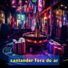 santander fora do ar